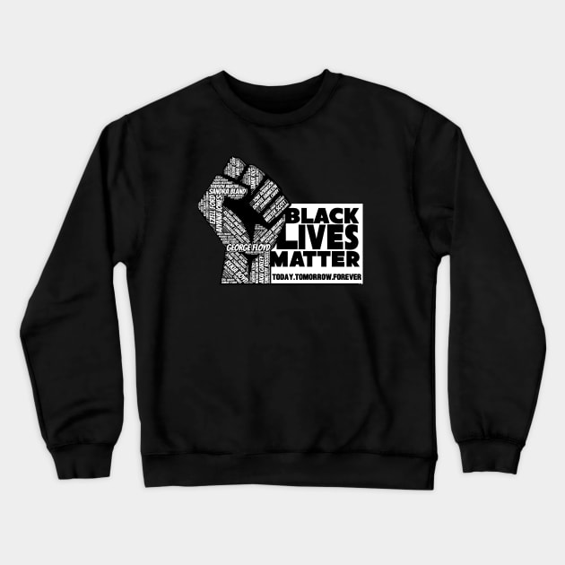 Black Lives Matter - Today , Tomorrow, Forever Crewneck Sweatshirt by Nashida Said